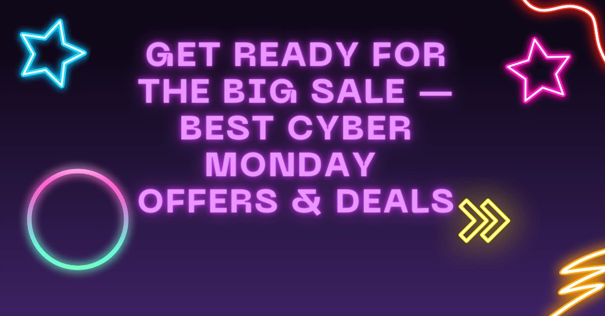Get Ready for the Big Sale — Best Cyber Monday Offers & Deals