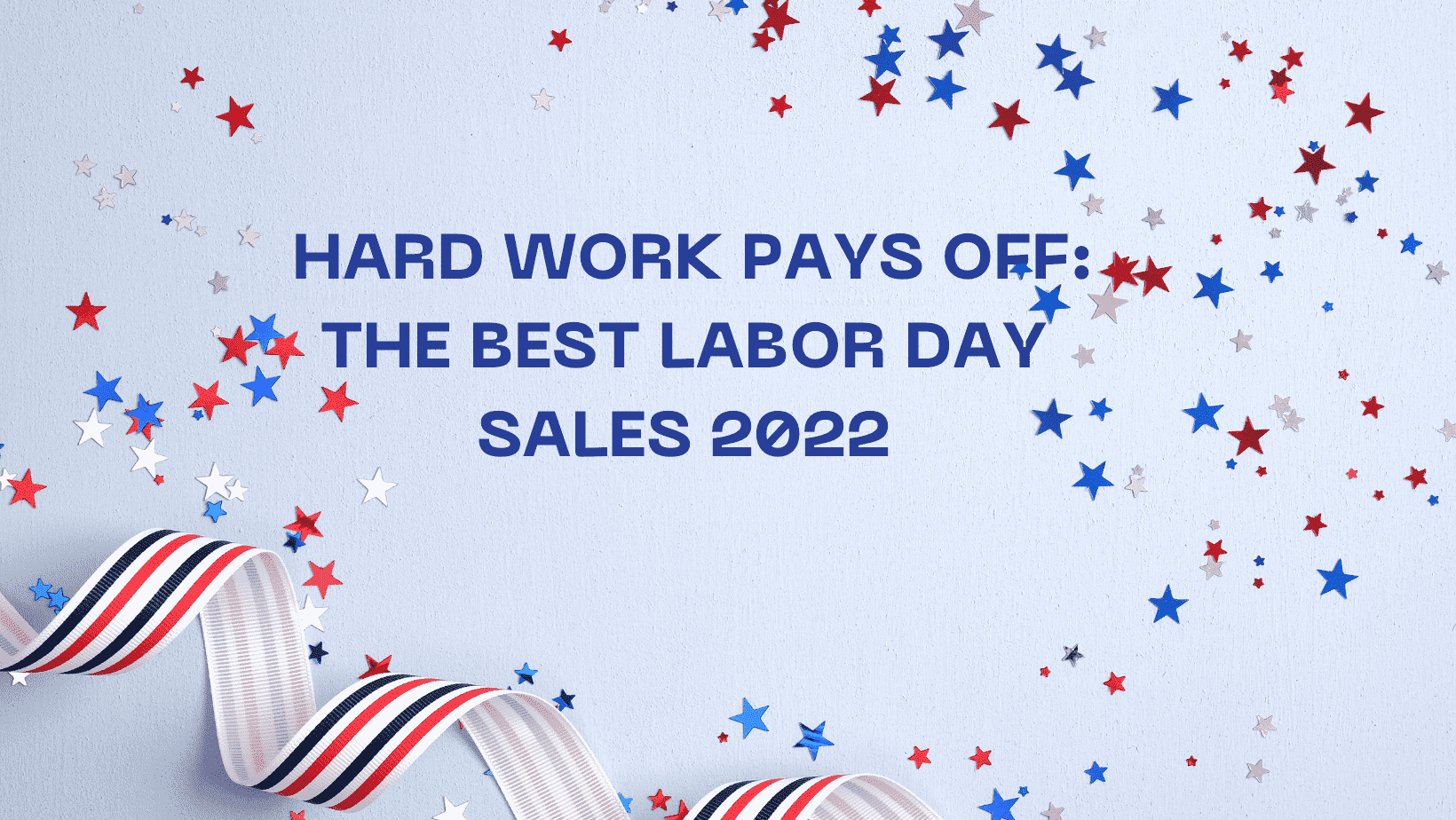 Hard Work Pays Off: The best Labor Day Sales 2022