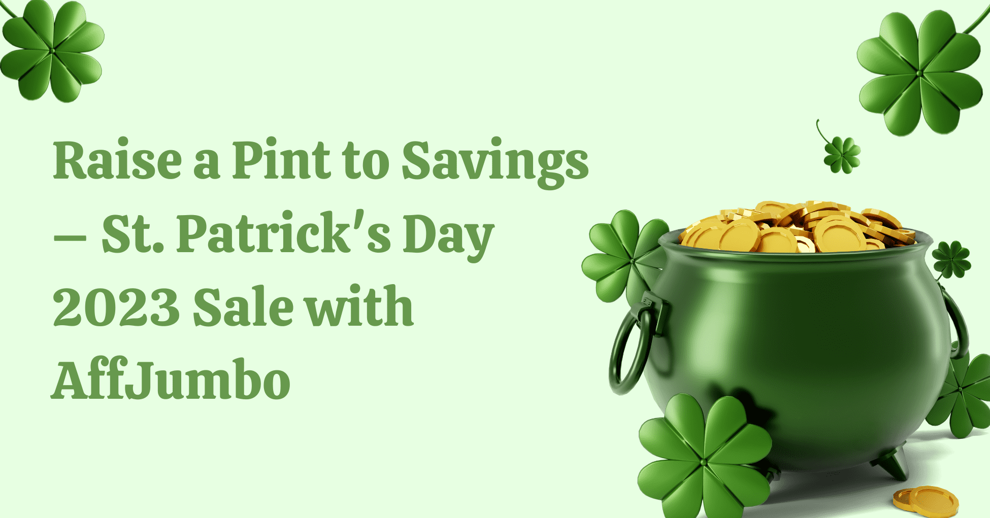 Raise a Pint to Savings – St. Patrick’s Day 2023 Sale with AffJumbo