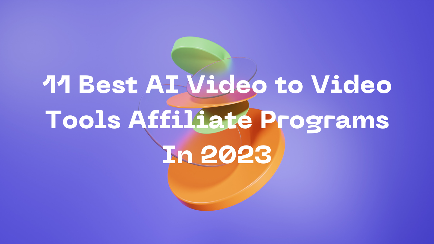 11 Best AI Video to Video Tools Affiliate Programs In 2023