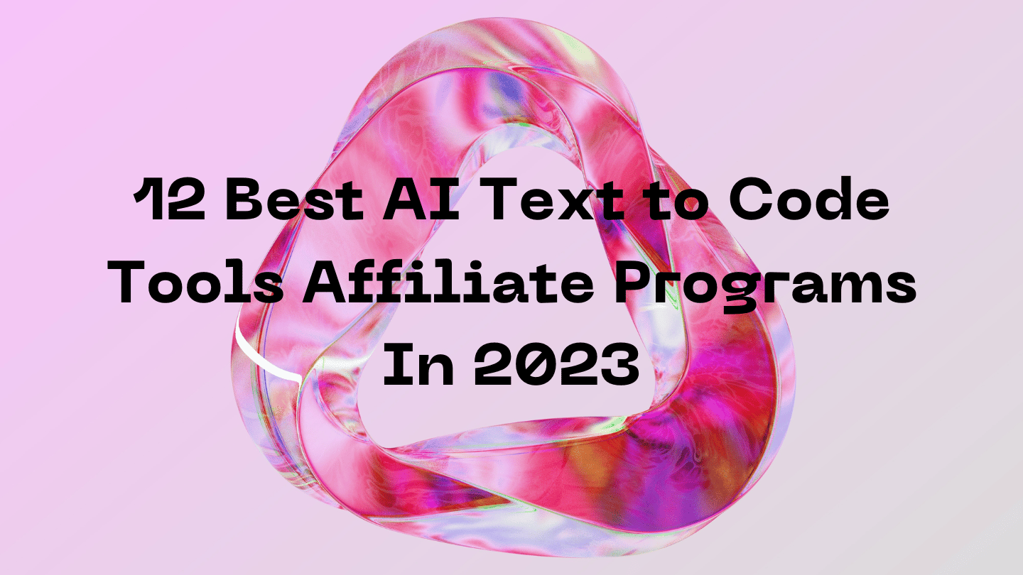 12 Best AI Text to Code Tools Affiliate Programs In 2023