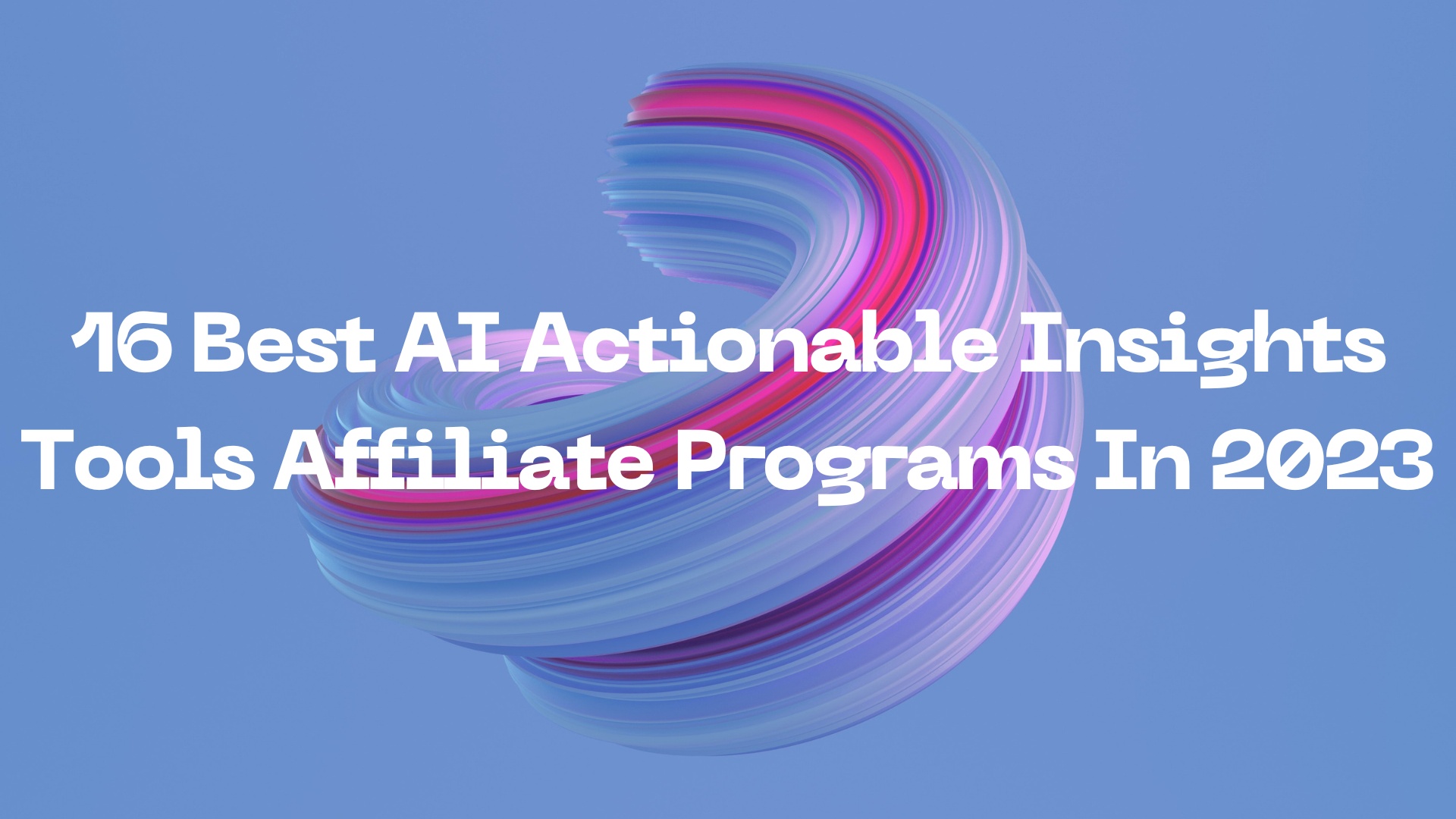 16 Best AI Actionable Insights Tools Affiliate Programs In 2023