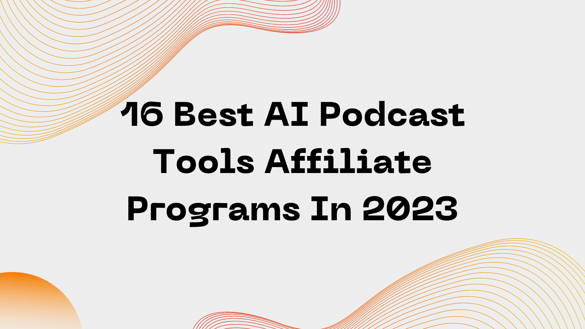 16 Best AI Podcast Tools Affiliate Programs In 2023