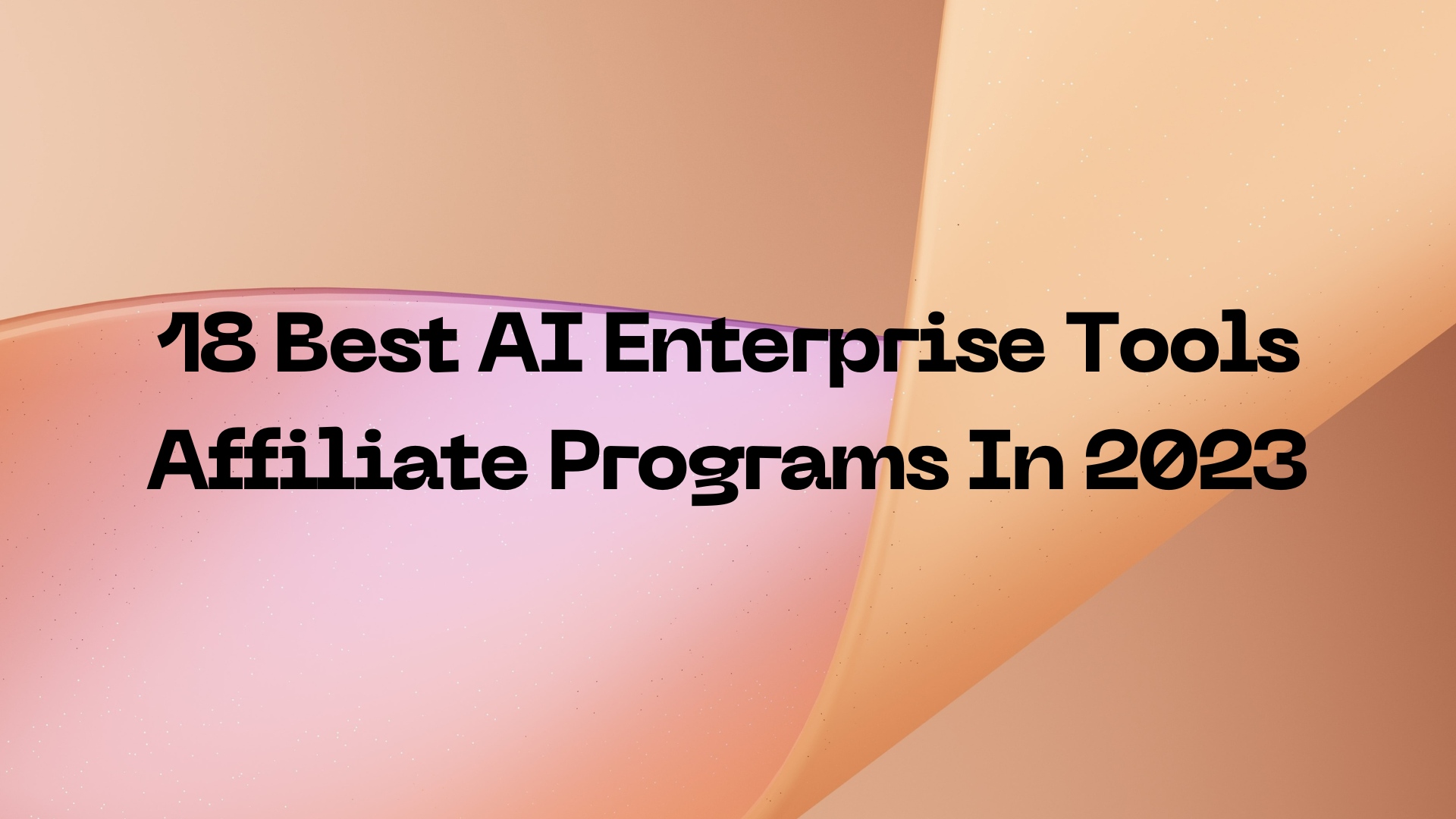 18 Best AI Enterprise Tools Affiliate Programs In 2023