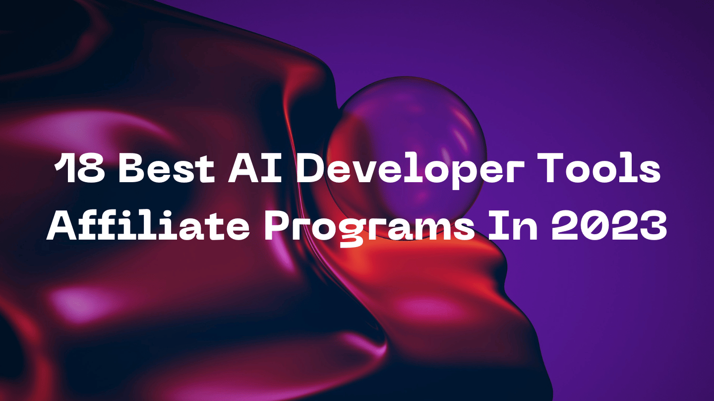 18 Best AI Developer Tools Affiliate Programs In 2023
