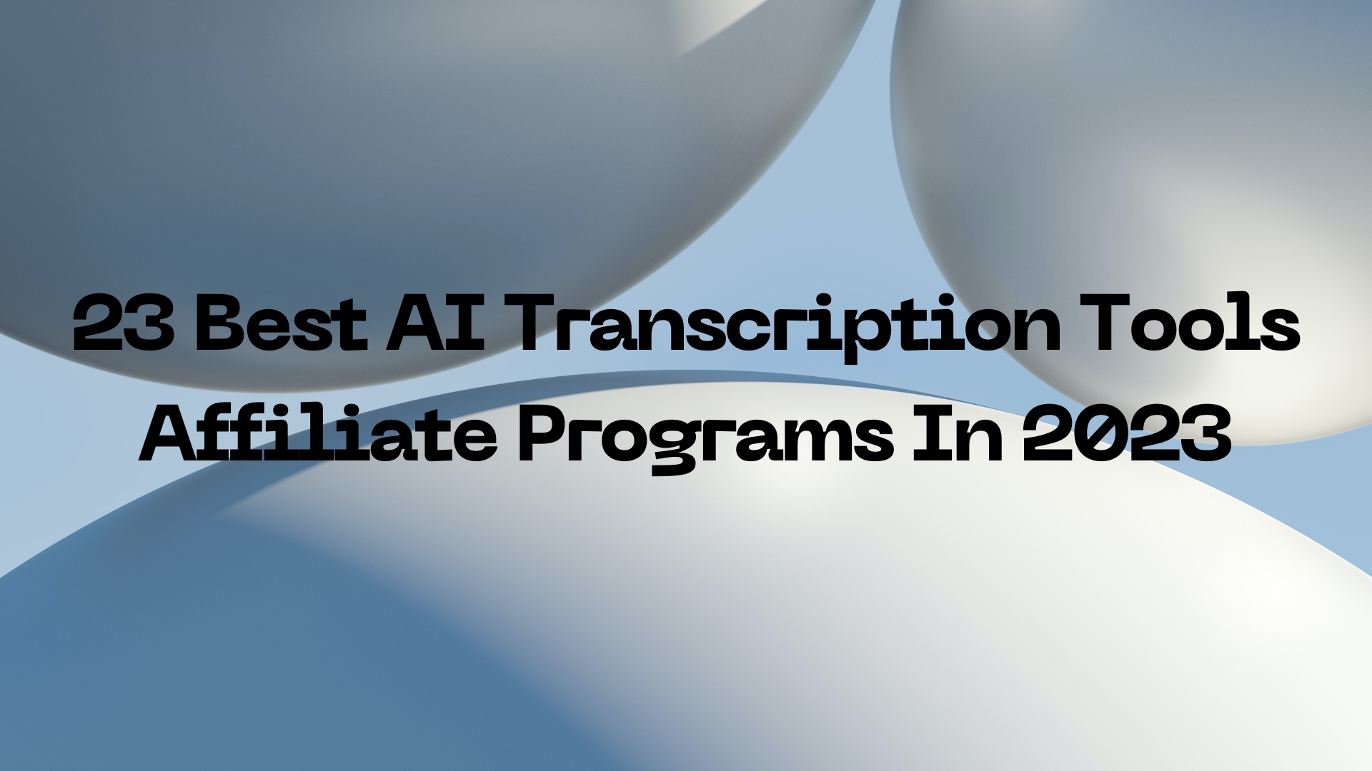 23 Best AI Transcription Tools Affiliate Programs In 2023