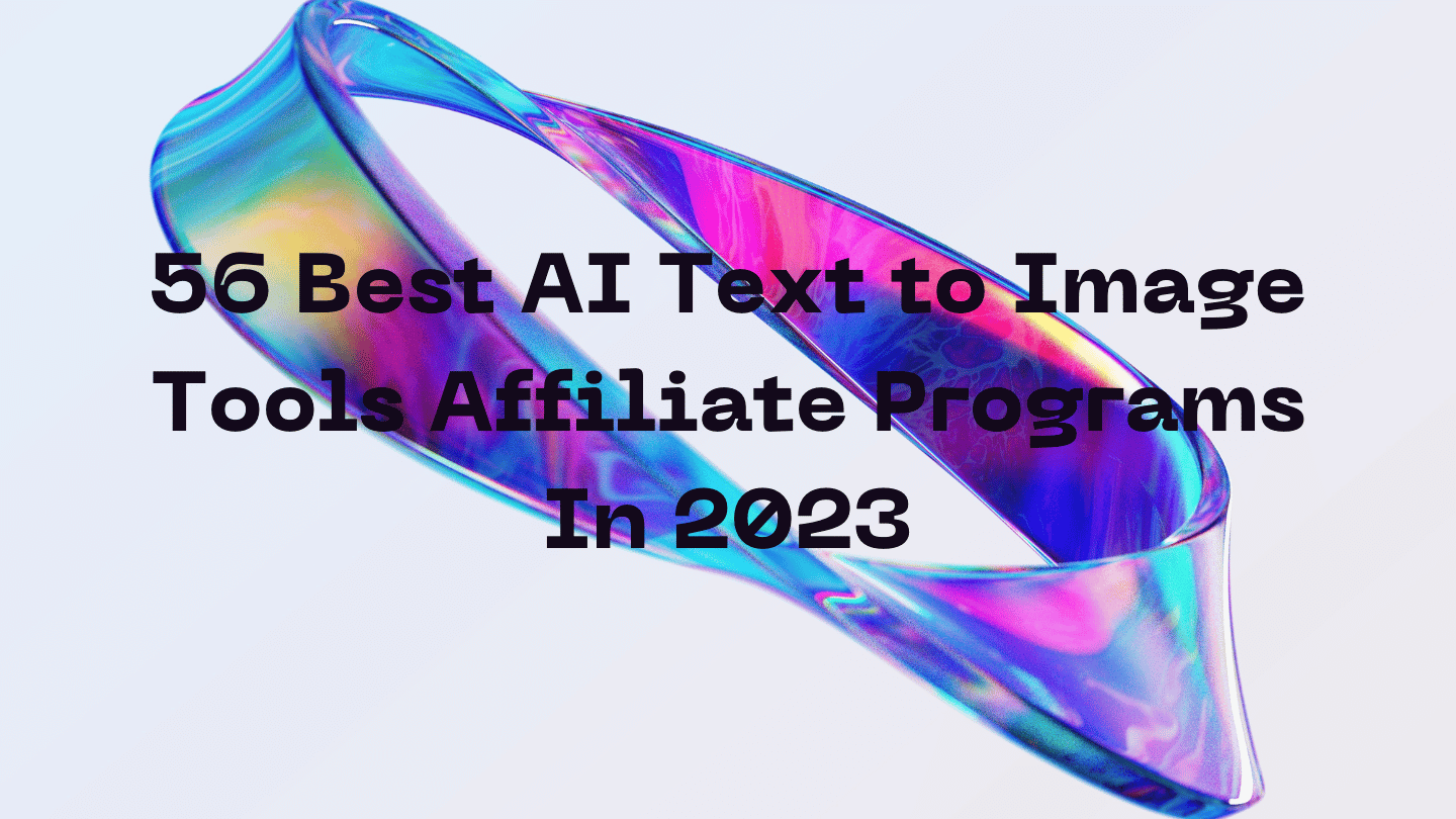 56 Best AI Text to Image Tools Affiliate Programs In 2023