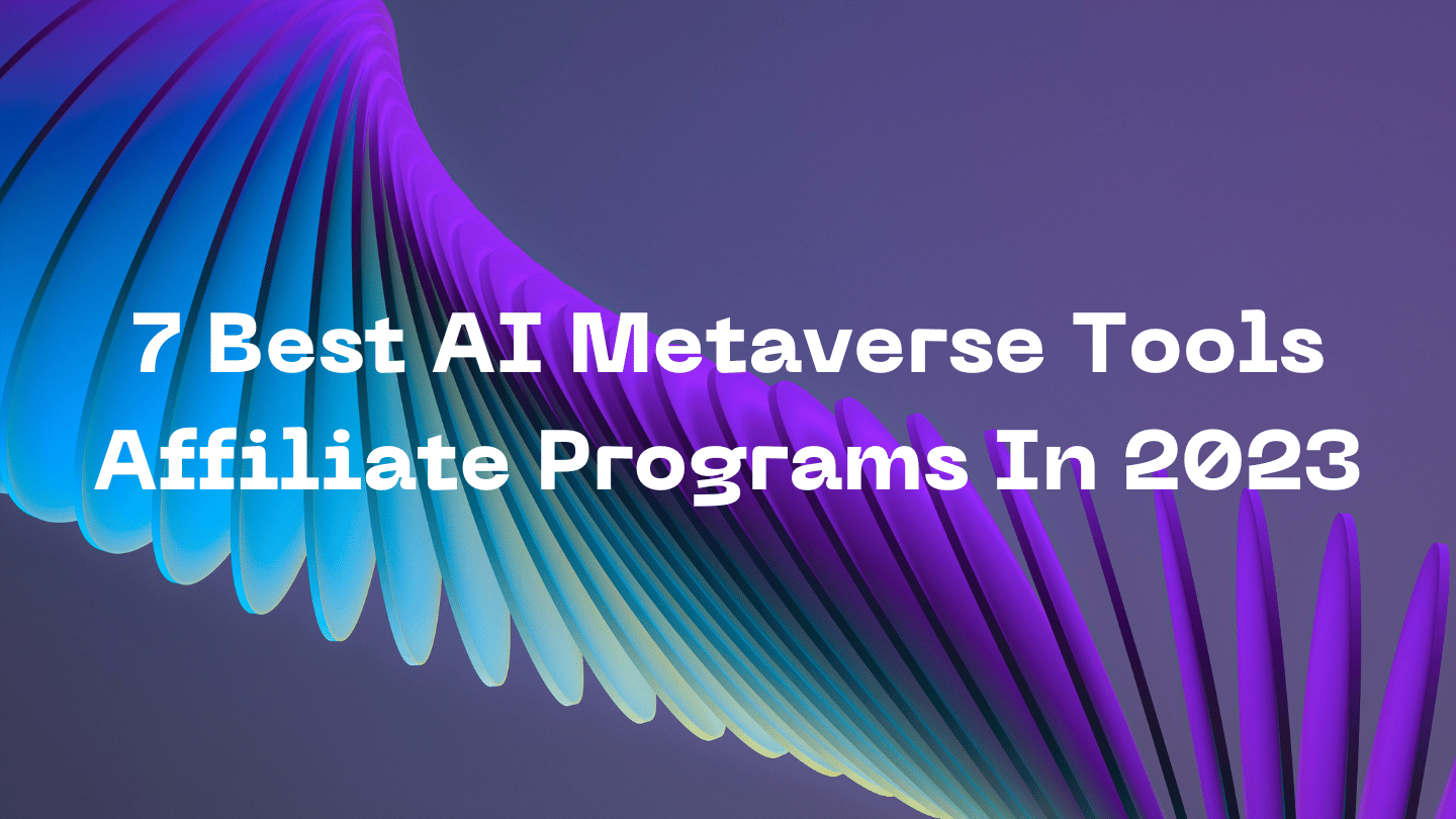 7 Best AI Metaverse Tools Affiliate Programs In 2023