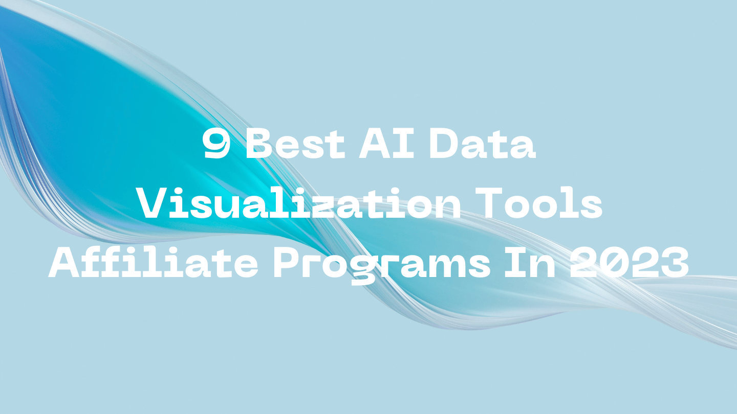 9 Best AI Data Visualization Tools Affiliate Programs In 2023