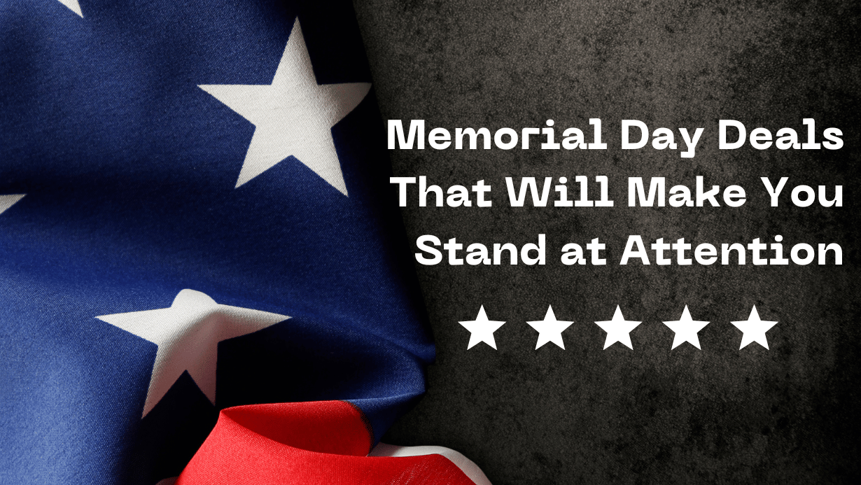 Memorial Day Deals That Will Make You Stand at Attention