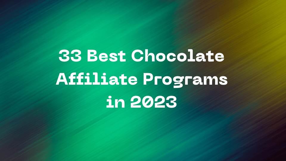33 Best Chocolate Affiliate Programs in 2023