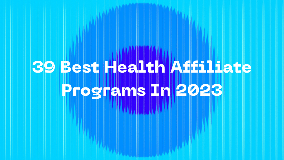 39 Best Health Affiliate Programs In 2023