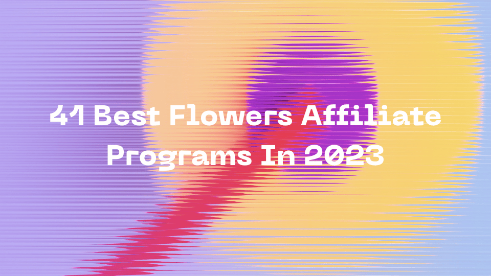 41 Best Flowers Affiliate Programs In 2023