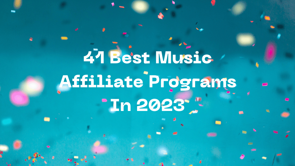 41 Best Music Affiliate Programs In 2023