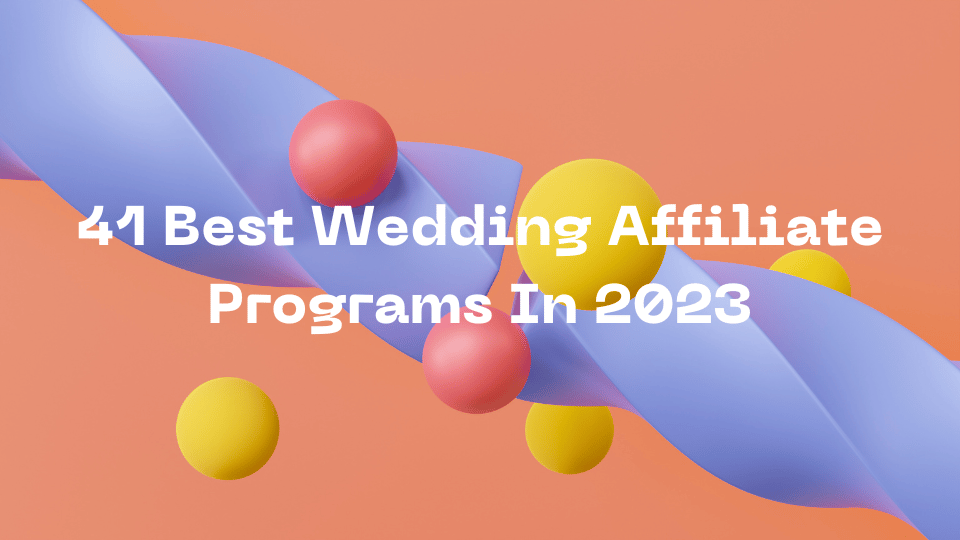 41 Best Wedding Affiliate Programs In 2023