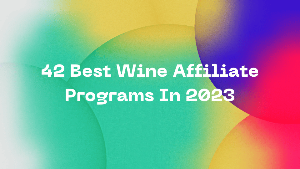 42 Best Wine Affiliate Programs In 2023
