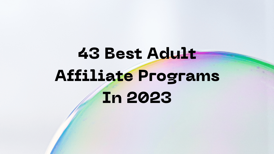 43 Best Adult Affiliate Programs In 2023