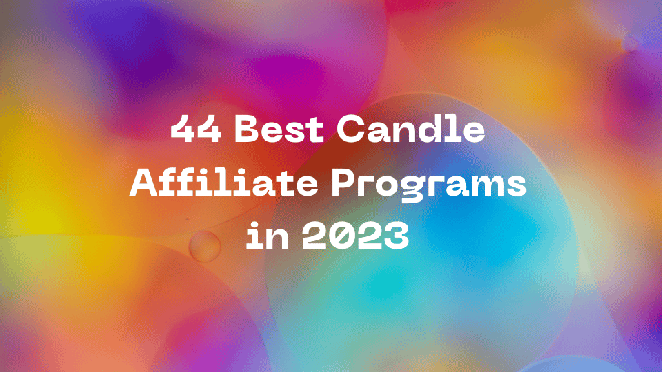 44 Best Candle Affiliate Programs in 2023