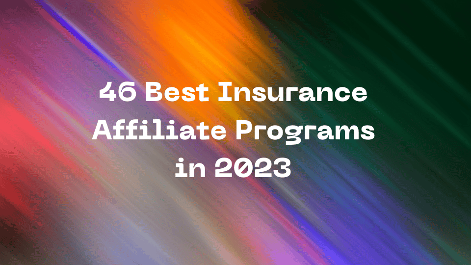 46 Best Insurance Affiliate Programs in 2023