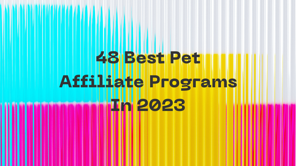 48 Best Pet Affiliate Programs In 2023