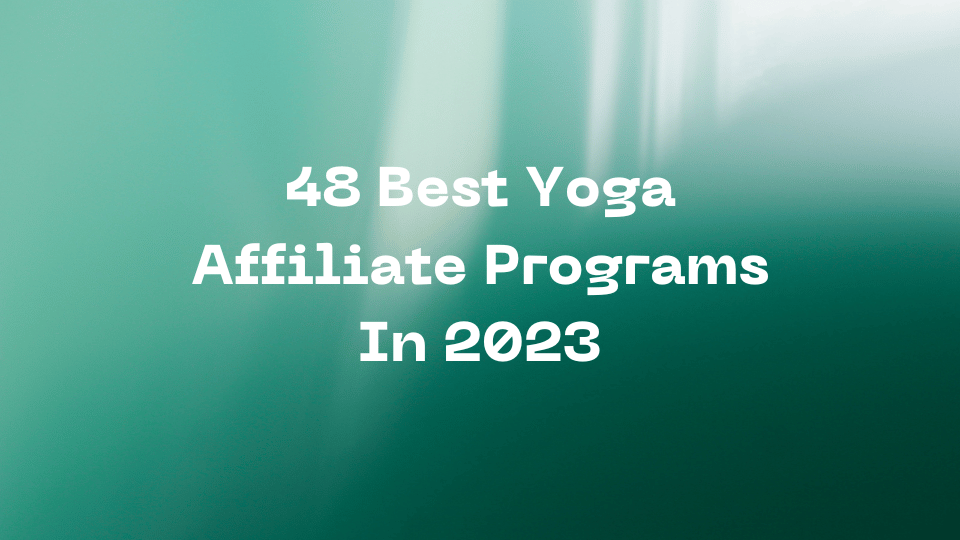48 Best Yoga Affiliate Programs In 2023