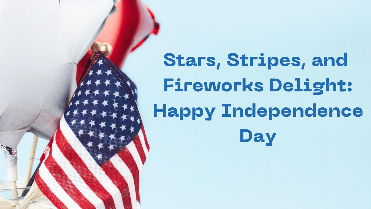 Stars, Stripes, and Fireworks Delight: Happy Independence Day