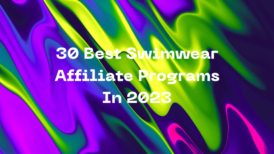 30 Best Swimwear Affiliate Programs In 2023