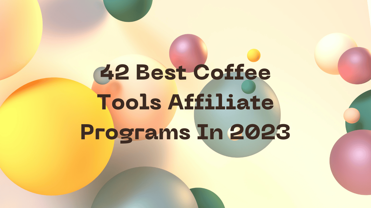 42 Best Coffee Affiliate Programs In 2023