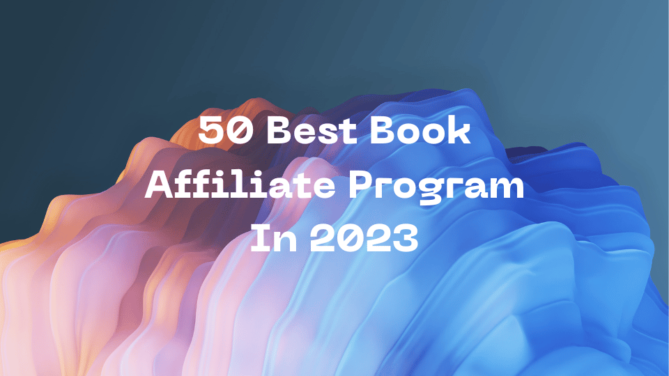 50 Best Book Affiliate Program In 2023