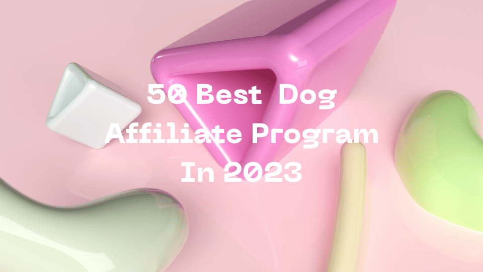 50 Best Dog Affiliate Program In 2023