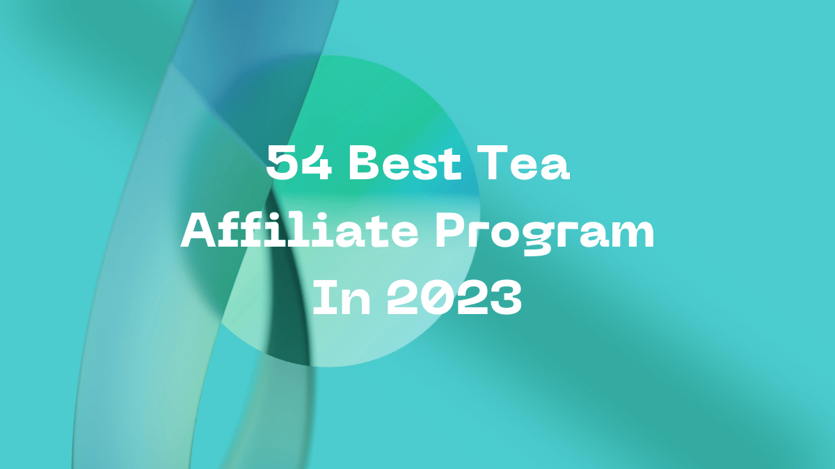 54 Best Tea Affiliate Program In 2023