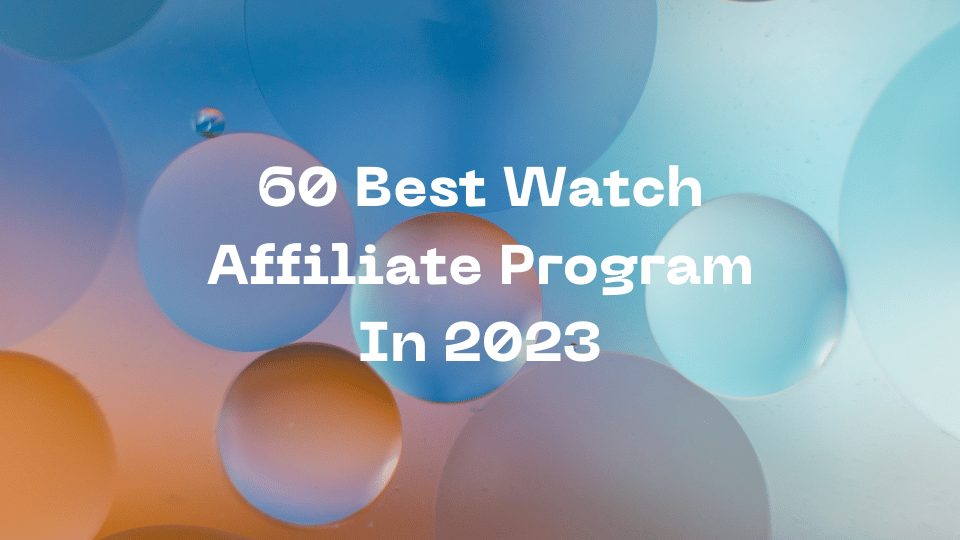 60 Best Watch Affiliate Program In 2023