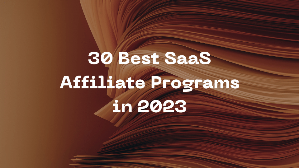 30 Best SaaS Affiliate Programs in 2023