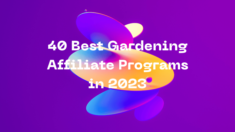 40 Best Gardening Affiliate Programs in 2023