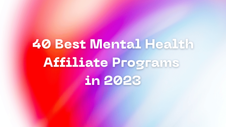 40 Best Mental Health Affiliate Programs in 2023