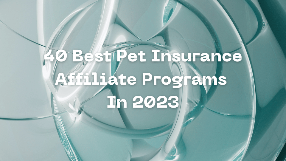 40 Best Pet Insurance Affiliate Program In 2023