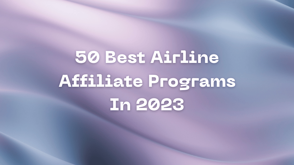 50 Best Airline Affiliate Program In 2023