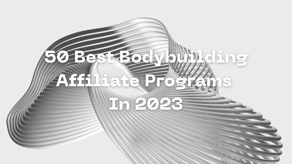 50 Best Bodybuilding Affiliate Program In 2023
