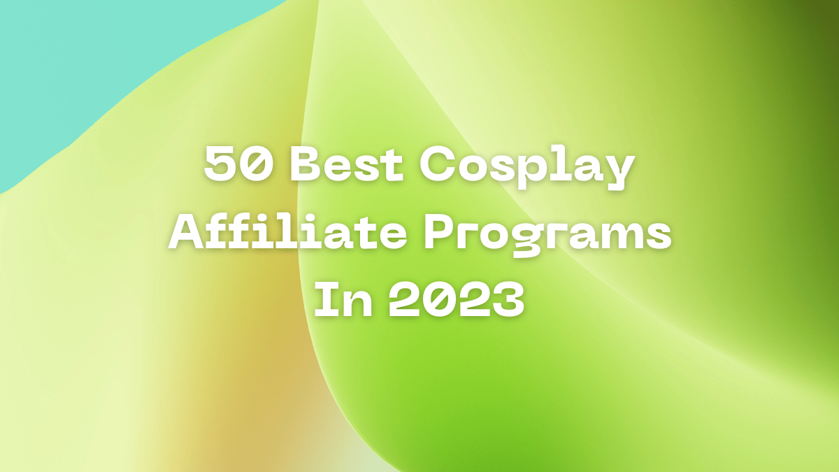 50 Best Cosplay Affiliate Program In 2023