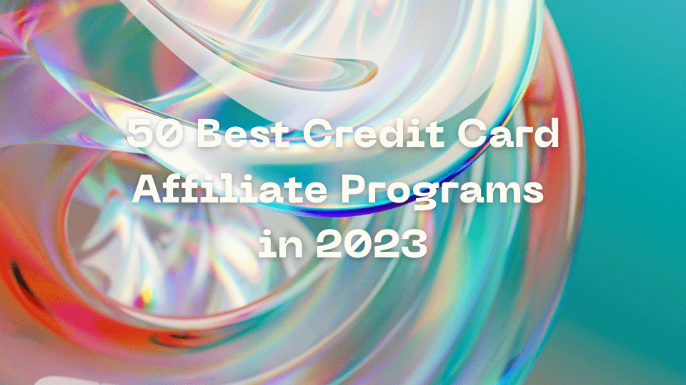 50 Best Credit Card Affiliate Programs in 2023