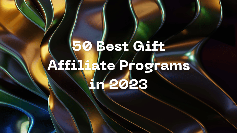 50 Best Gift Affiliate Programs in 2023