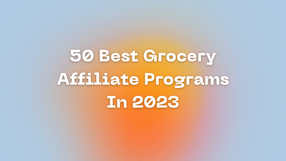 50 Best Grocery Affiliate Program In 2023