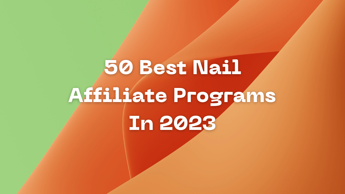 50 Best Nail Affiliate Program In 2023