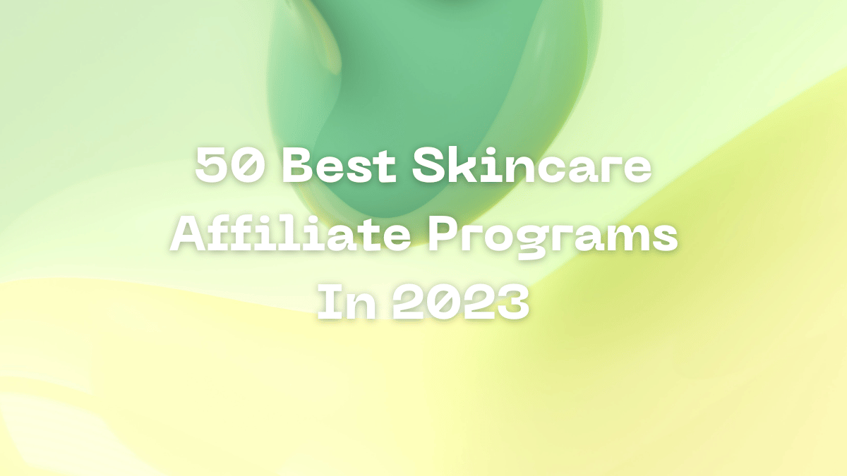 50 Best Skincare Affiliate Program In 2023