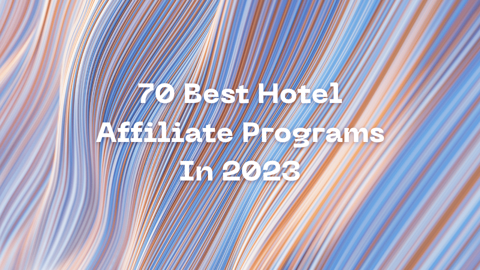 70 Best Hotel Affiliate Program In 2023