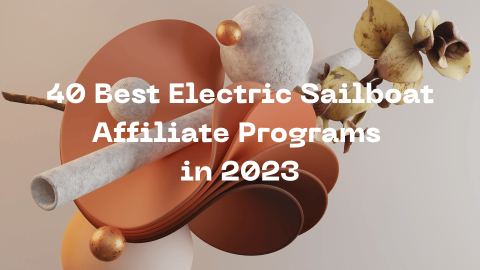 40 Best Electric Sailboat Affiliate Programs in 2023